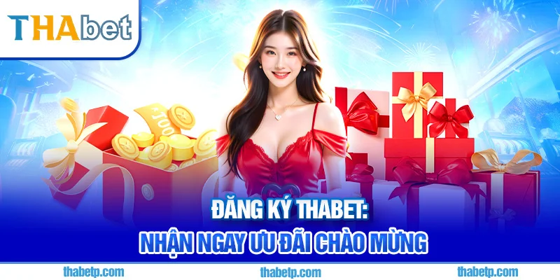 Đăng ký Thabet - Nạp đầu, tăng gấp đôi số dư dễ dàng