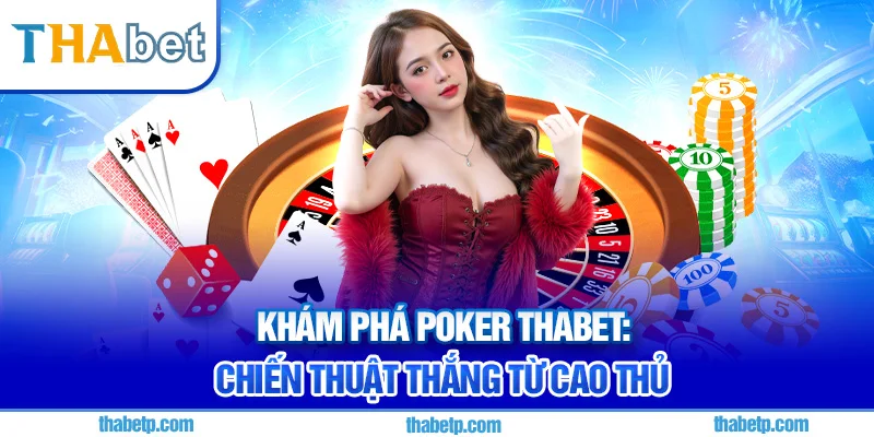 Poker Thabet - Luật chơi chi tiết, dễ hiểu cho người mới