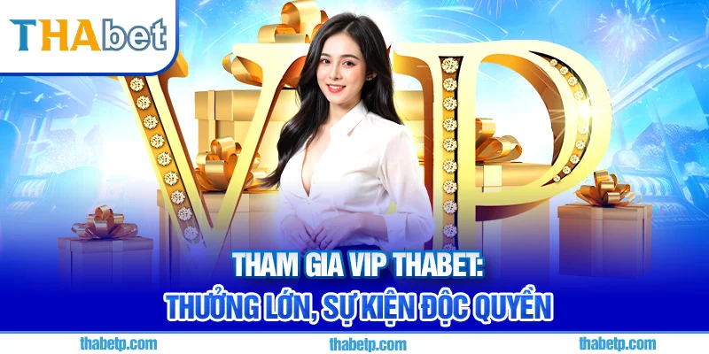 Ưu Đãi VIP Thabet 300.000 thành viên tham gia